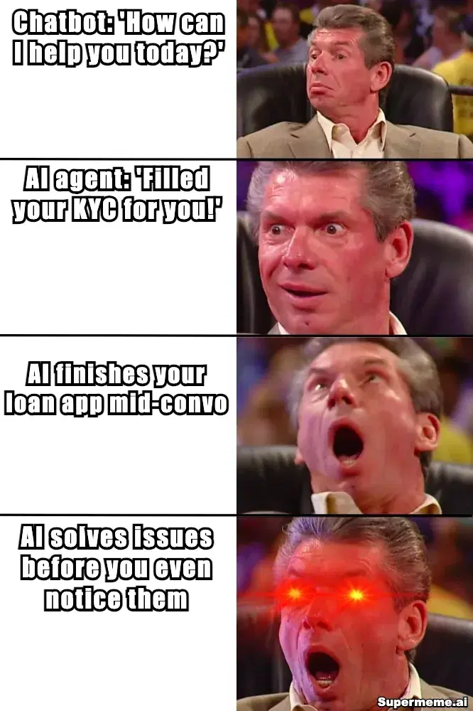 Meme: a chatbot asks how it can help, while an AI agent fills your KYC, finishes your loan application and solves issues before you notice them