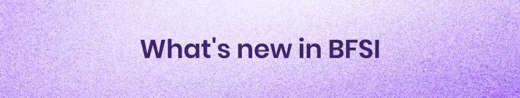 What's new in BFSI